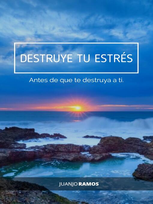 Title details for Destruye tu estrés ante de que te destruya a ti by Juanjo Ramos - Available